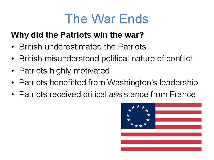 The War Ends Why did the Patriots win the war? • British underestimated the