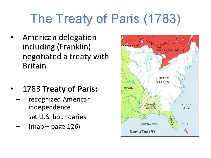 The Treaty of Paris (1783) • American delegation including (Franklin) negotiated a treaty with