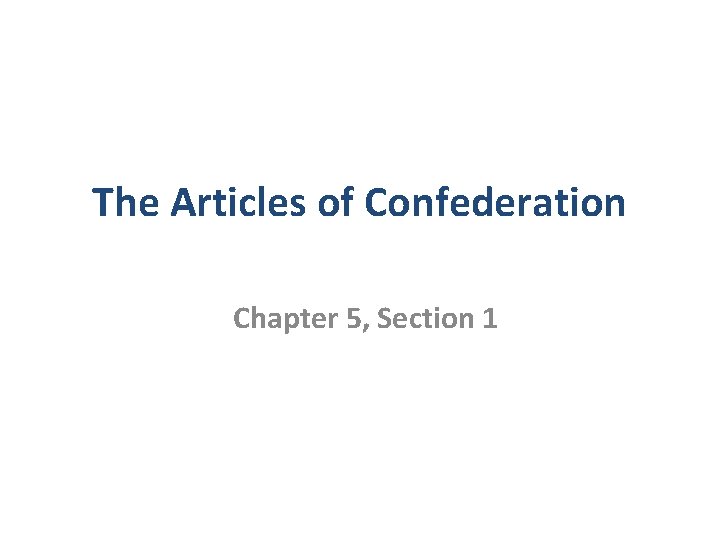 The Articles of Confederation Chapter 5, Section 1 