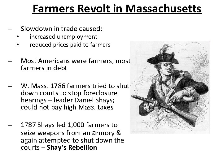 Farmers Revolt in Massachusetts – • • Slowdown in trade caused: increased unemployment reduced