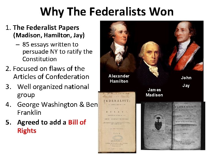 Why The Federalists Won 1. The Federalist Papers (Madison, Hamilton, Jay) – 85 essays