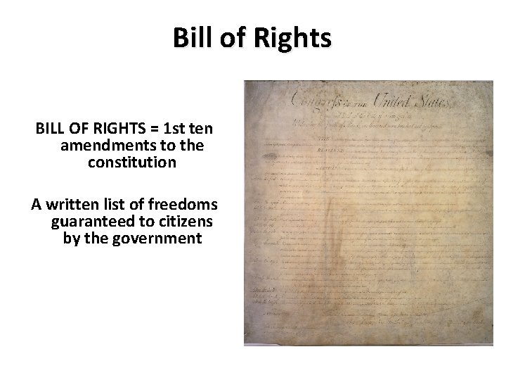 Bill of Rights BILL OF RIGHTS = 1 st ten amendments to the constitution