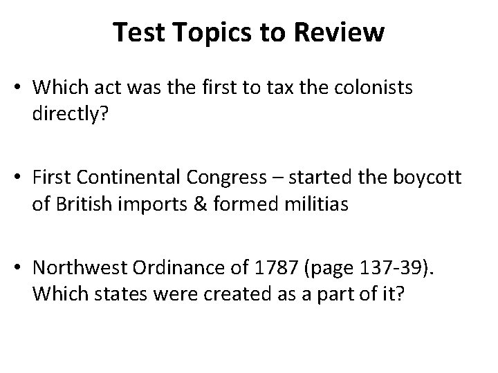 Test Topics to Review • Which act was the first to tax the colonists