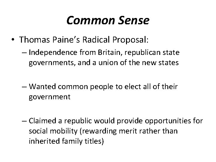 Common Sense • Thomas Paine’s Radical Proposal: – Independence from Britain, republican state governments,