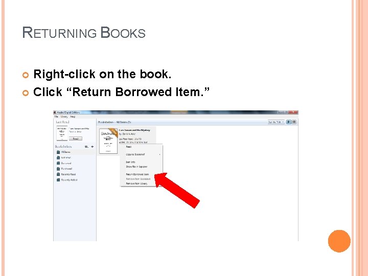 RETURNING BOOKS Right-click on the book. Click “Return Borrowed Item. ” 