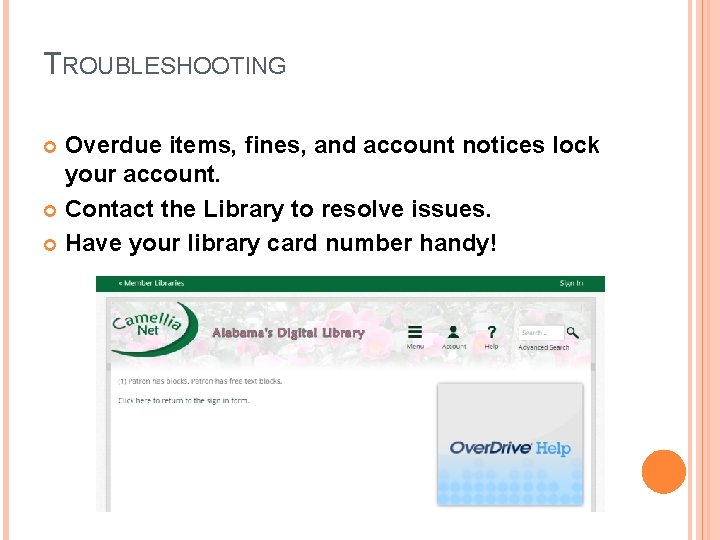 TROUBLESHOOTING Overdue items, fines, and account notices lock your account. Contact the Library to