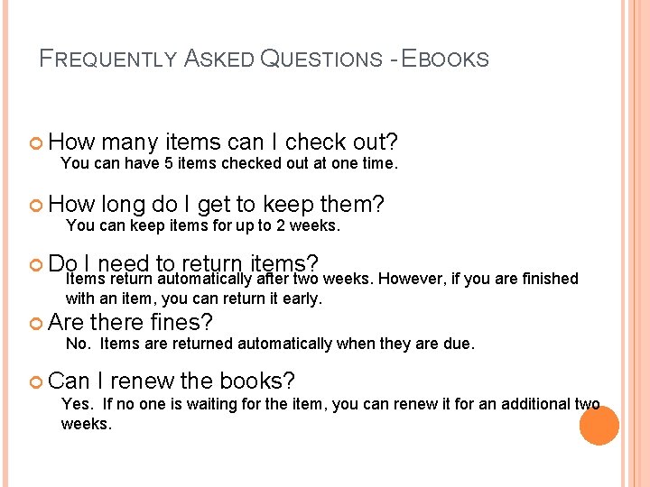 FREQUENTLY ASKED QUESTIONS - EBOOKS How many items can I check out? You can