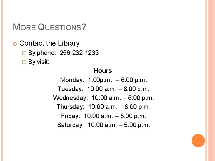 MORE QUESTIONS? Contact the Library � By phone: 256 -232 -1233 � By visit: