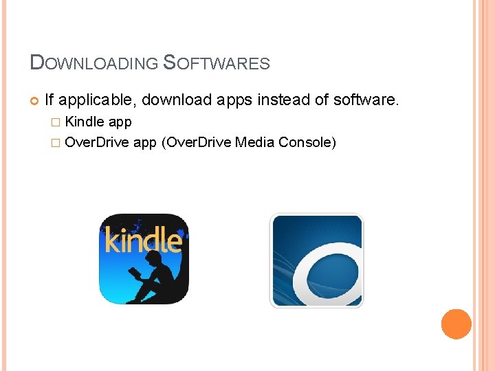 DOWNLOADING SOFTWARES If applicable, download apps instead of software. � Kindle app � Over.