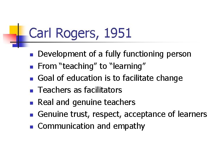 Carl Rogers, 1951 n n n n Development of a fully functioning person From