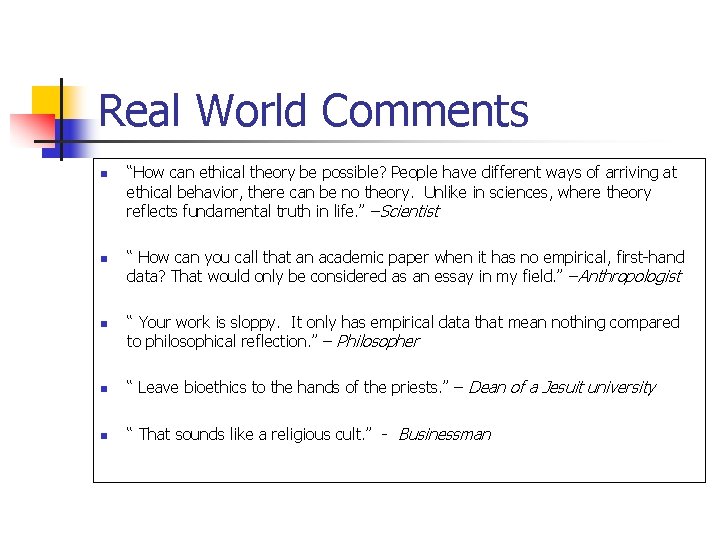 Real World Comments n n n “How can ethical theory be possible? People have