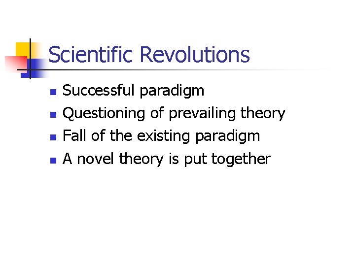 Scientific Revolutions n n Successful paradigm Questioning of prevailing theory Fall of the existing