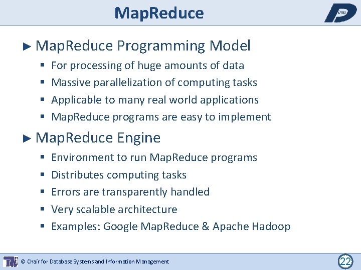 Map. Reduce ► Map. Reduce For processing of huge amounts of data Massive parallelization