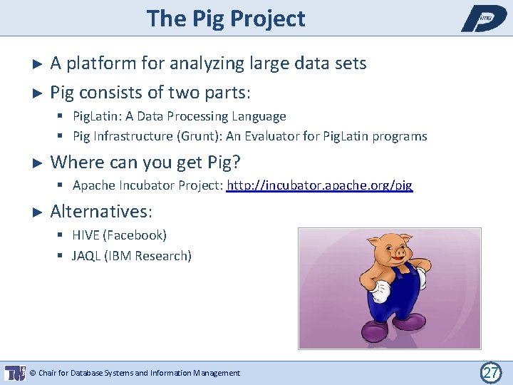 The Pig Project A platform for analyzing large data sets ► Pig consists of