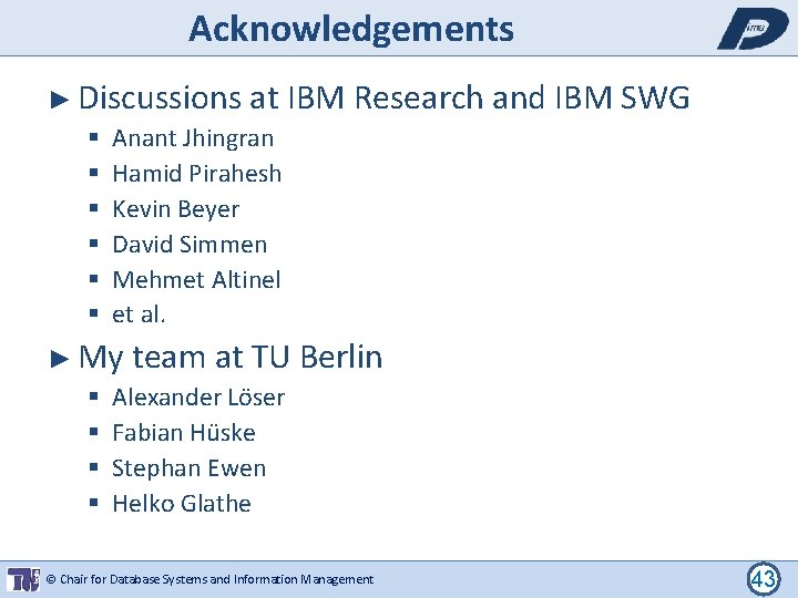 Acknowledgements ► Discussions at IBM Anant Jhingran Hamid Pirahesh Kevin Beyer David Simmen Mehmet