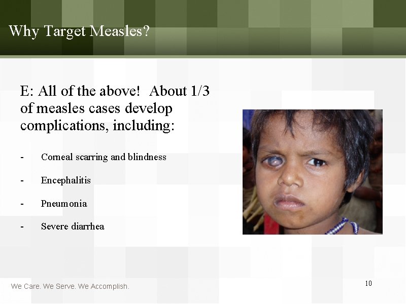 Why Target Measles? E: All of the above! About 1/3 of measles cases develop