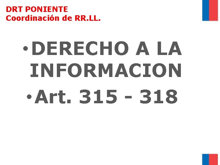DRT PONIENTE Coordinación de RR. LL. • DERECHO A LA INFORMACION • Art. 315