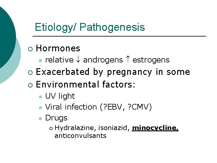 Etiology/ Pathogenesis ¡ Hormones l relative androgens estrogens Exacerbated by pregnancy in some ¡