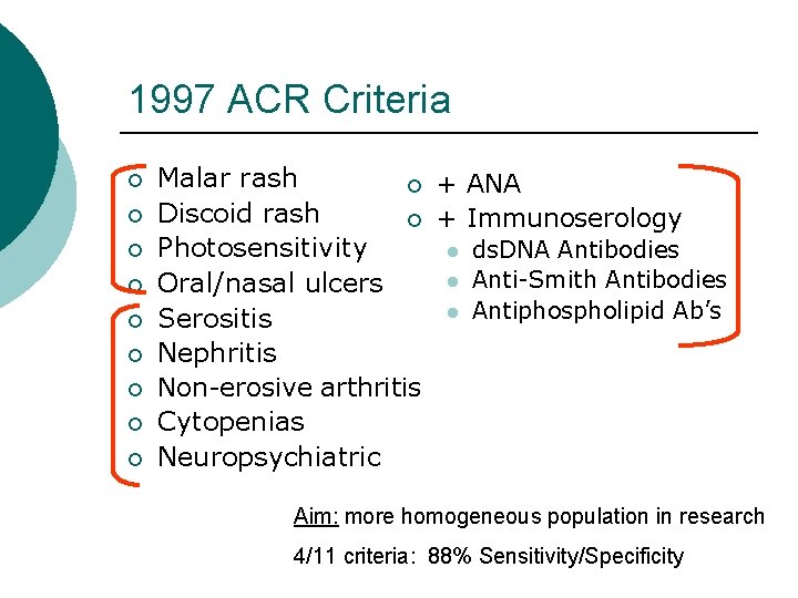 1997 ACR Criteria ¡ ¡ ¡ ¡ ¡ Malar rash ¡ + ANA Discoid