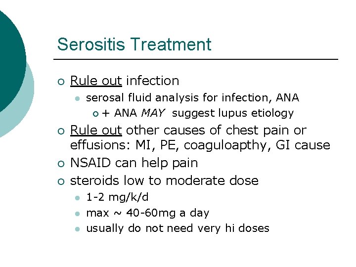 Serositis Treatment ¡ Rule out infection l ¡ ¡ ¡ serosal fluid analysis for