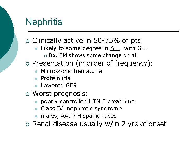 Nephritis ¡ Clinically active in 50 -75% of pts l ¡ Presentation (in order