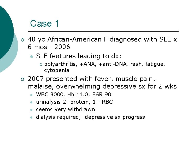Case 1 ¡ 40 yo African-American F diagnosed with SLE x 6 mos -