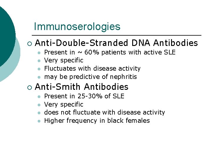 Immunoserologies ¡ Anti-Double-Stranded DNA Antibodies l l ¡ Present in ~ 60% patients with