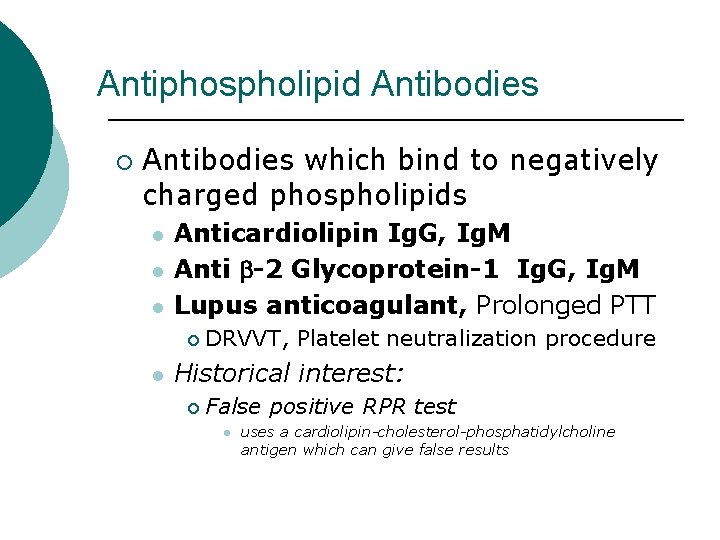 Antiphospholipid Antibodies ¡ Antibodies which bind to negatively charged phospholipids l l l Anticardiolipin