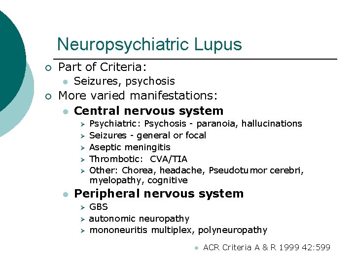 Neuropsychiatric Lupus ¡ Part of Criteria: l ¡ Seizures, psychosis More varied manifestations: l