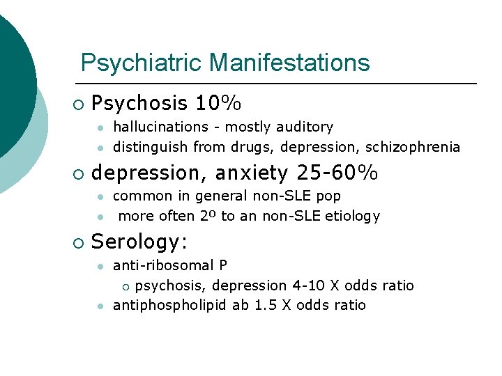 Psychiatric Manifestations ¡ Psychosis 10% l l ¡ depression, anxiety 25 -60% l l