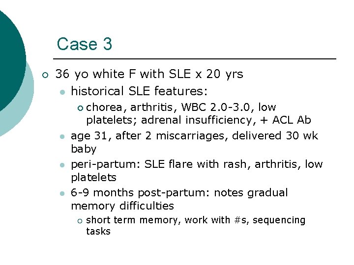 Case 3 ¡ 36 yo white F with SLE x 20 yrs l historical