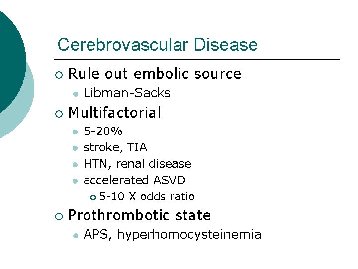 Cerebrovascular Disease ¡ Rule out embolic source l ¡ Multifactorial l l ¡ Libman-Sacks