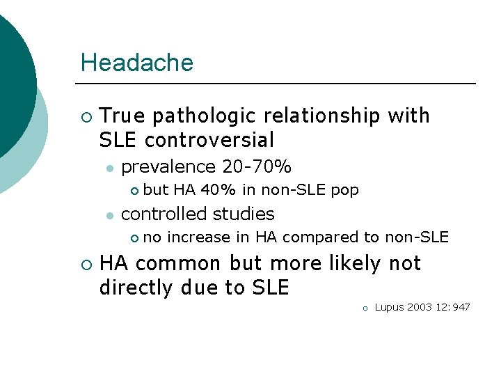 Headache ¡ True pathologic relationship with SLE controversial l prevalence 20 -70% ¡ l