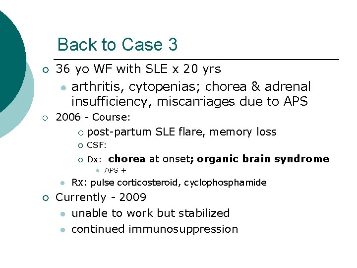 Back to Case 3 ¡ ¡ 36 yo WF with SLE x 20 yrs