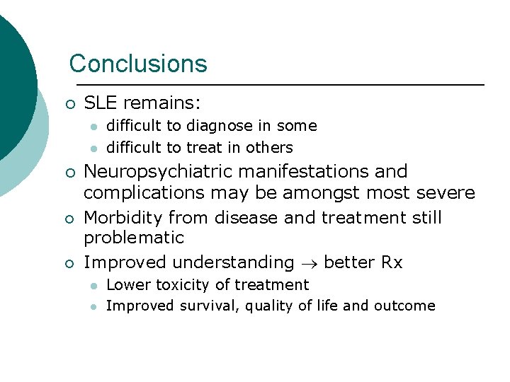 Conclusions ¡ SLE remains: l l ¡ ¡ ¡ difficult to diagnose in some