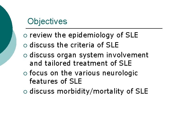 Objectives review the epidemiology of SLE ¡ discuss the criteria of SLE ¡ discuss