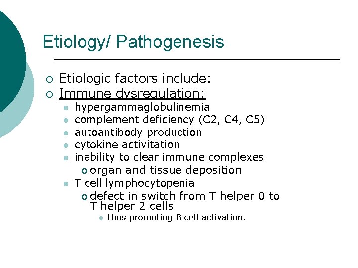 Etiology/ Pathogenesis ¡ ¡ Etiologic factors include: Immune dysregulation: l l l hypergammaglobulinemia complement