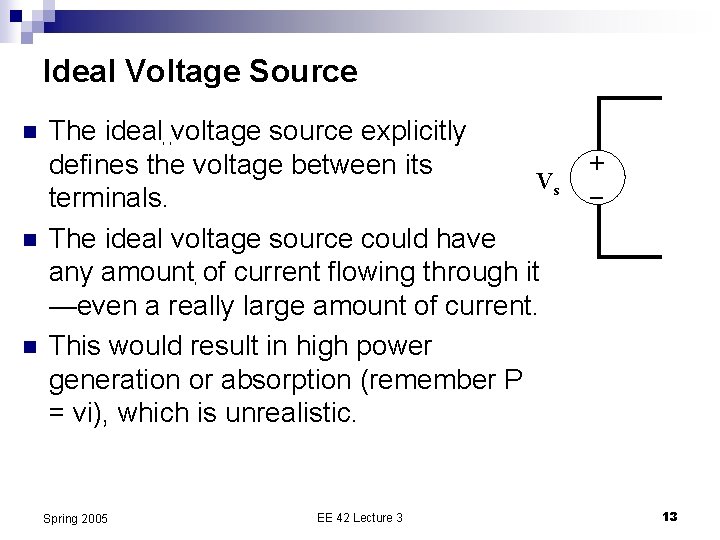 Ideal Voltage Source n n n The ideal voltage source explicitly defines the voltage