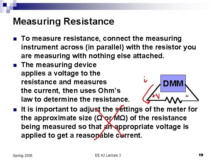 Measuring Resistance n n n To measure resistance, connect the measuring instrument across (in