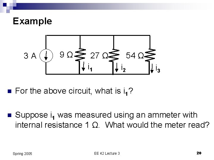 Example 3 A 9Ω 27 Ω i 1 54 Ω i 2 i 3