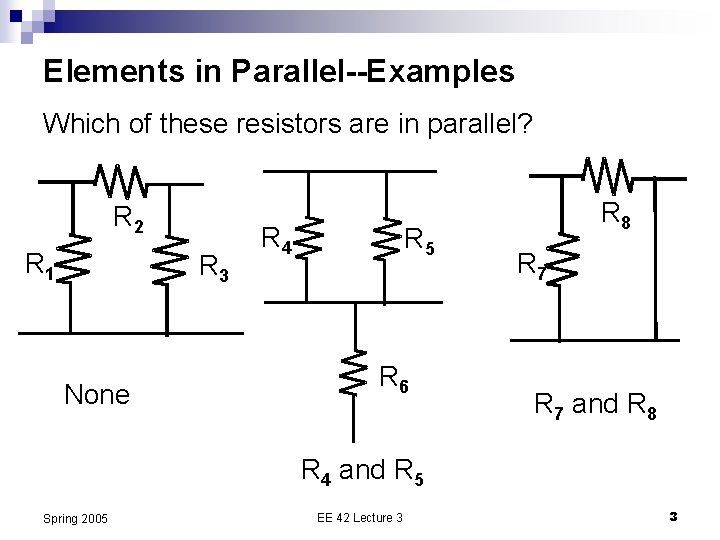 Elements in Parallel--Examples Which of these resistors are in parallel? R 2 R 1