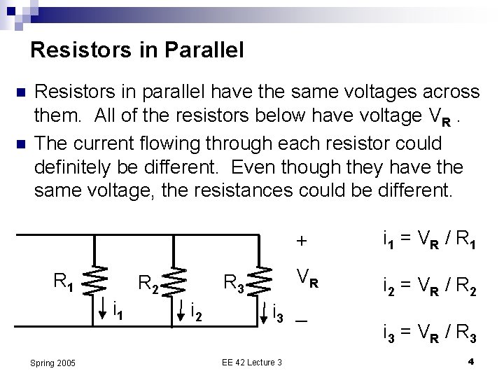 Resistors in Parallel n n Resistors in parallel have the same voltages across them.