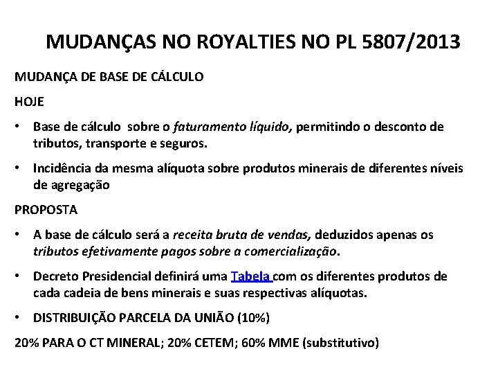 MUDANÇAS NO ROYALTIES NO PL 5807/2013 MUDANÇA DE BASE DE CÁLCULO HOJE • Base