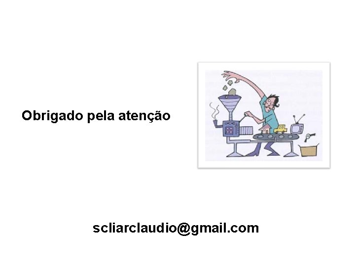 Obrigado pela atenção scliarclaudio@gmail. com 