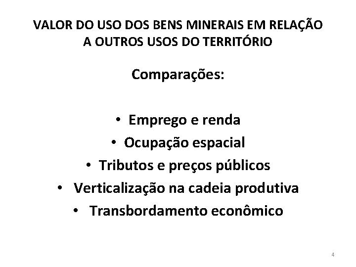 VALOR DO USO DOS BENS MINERAIS EM RELAÇÃO A OUTROS USOS DO TERRITÓRIO Comparações: