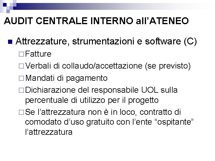 AUDIT CENTRALE INTERNO all’ATENEO n Attrezzature, strumentazioni e software (C) ¨ Fatture ¨ Verbali