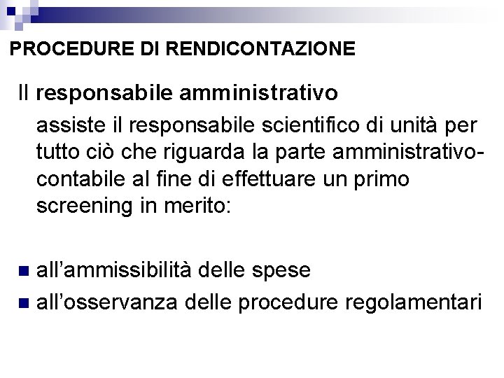 PROCEDURE DI RENDICONTAZIONE Il responsabile amministrativo assiste il responsabile scientifico di unità per tutto