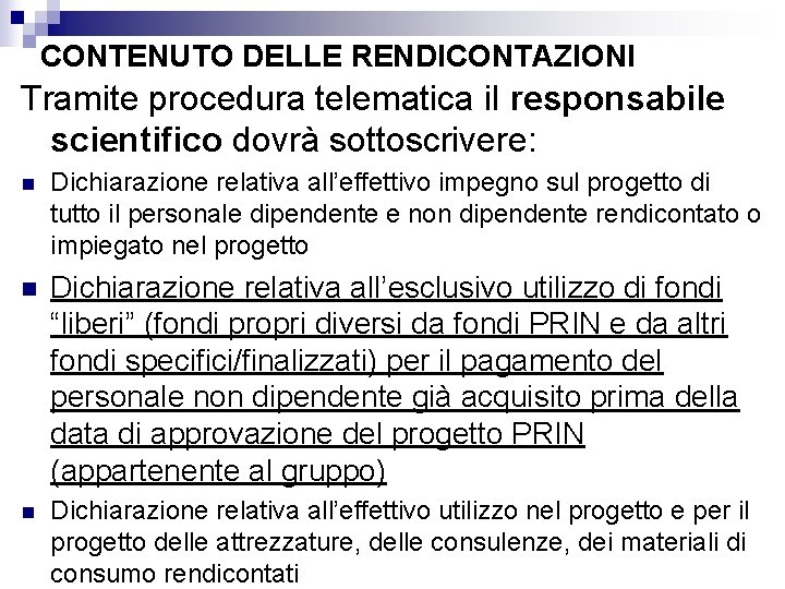 CONTENUTO DELLE RENDICONTAZIONI Tramite procedura telematica il responsabile scientifico dovrà sottoscrivere: n Dichiarazione relativa