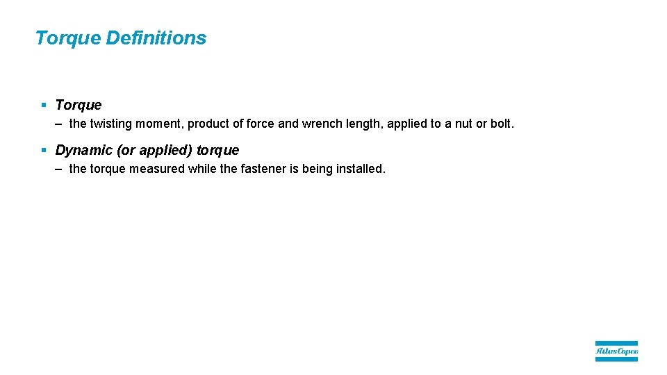 Torque Definitions § Torque – the twisting moment, product of force and wrench length,