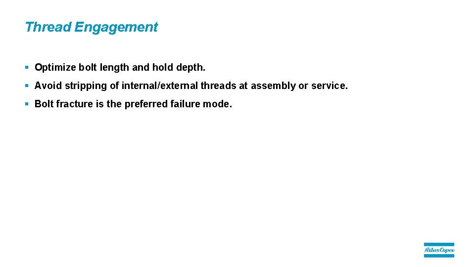 Thread Engagement § Optimize bolt length and hold depth. § Avoid stripping of internal/external